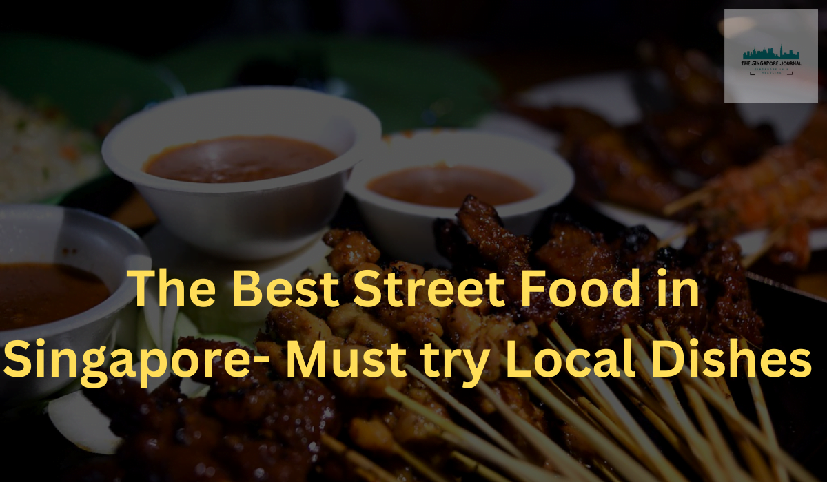 The Best Street Food in Singapore- Must try Local Dishes