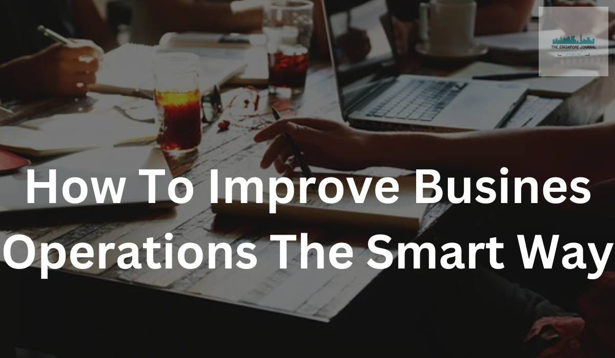 How To Improve Busines Operations The Smart Way