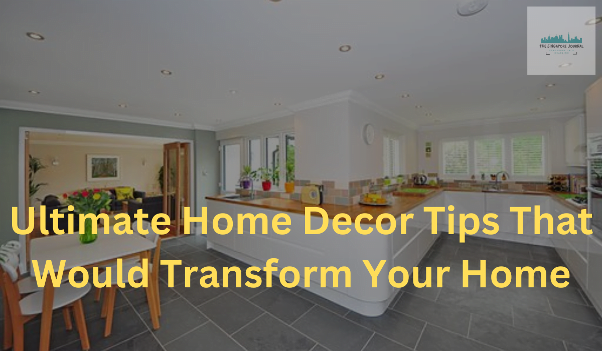 Ultimate Home Decor Tips That Would Transform Your Home