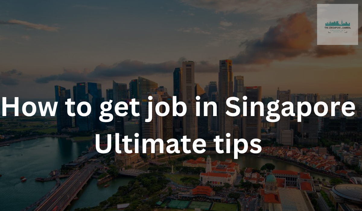 How to get job in Singapore – Ultimate tips