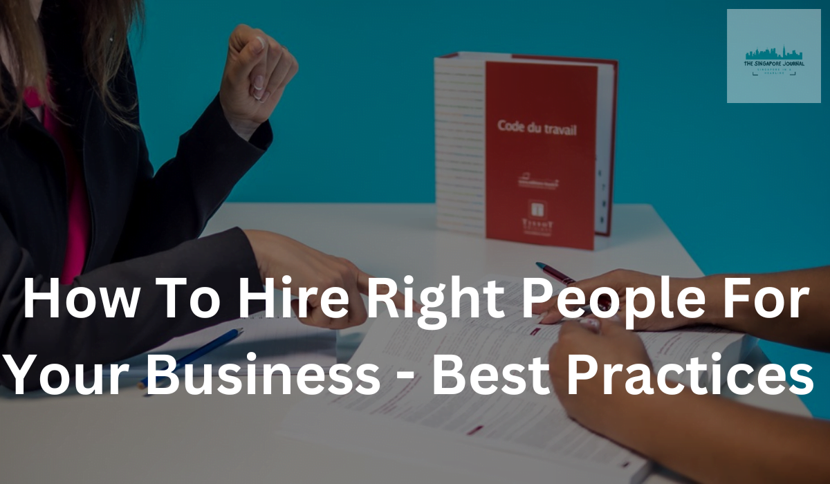 How To Hire Right People For Your Business – Best Practices