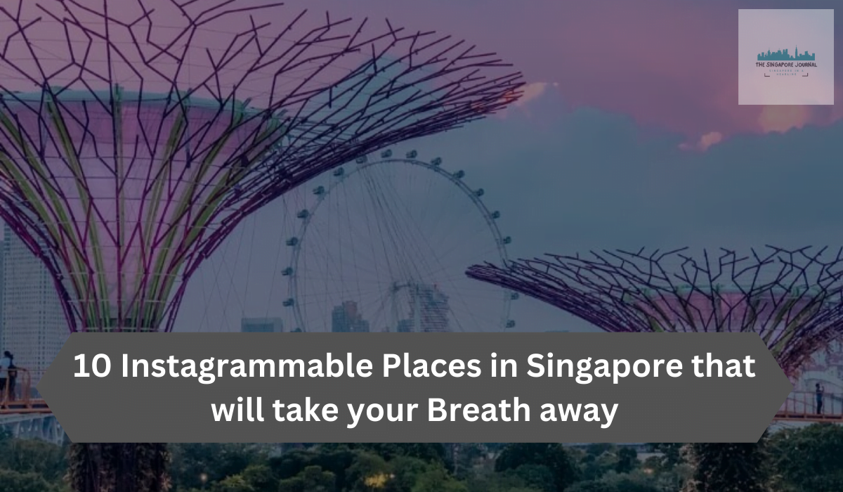 10 Instagrammable Places in Singapore that will take your Breath away