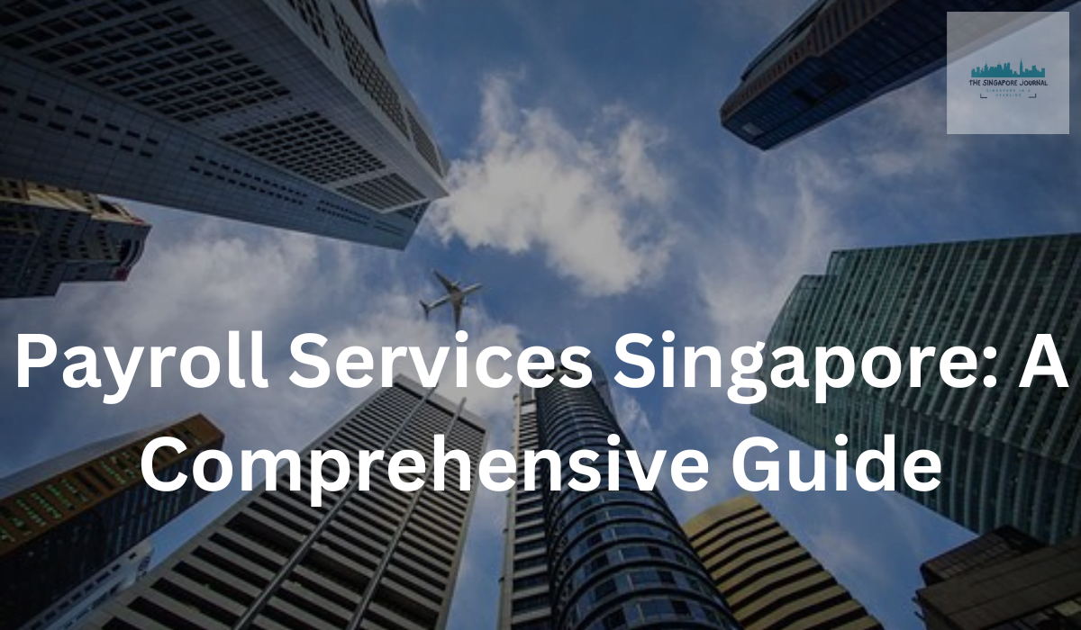 Payroll Services Singapore: A Comprehensive Guide