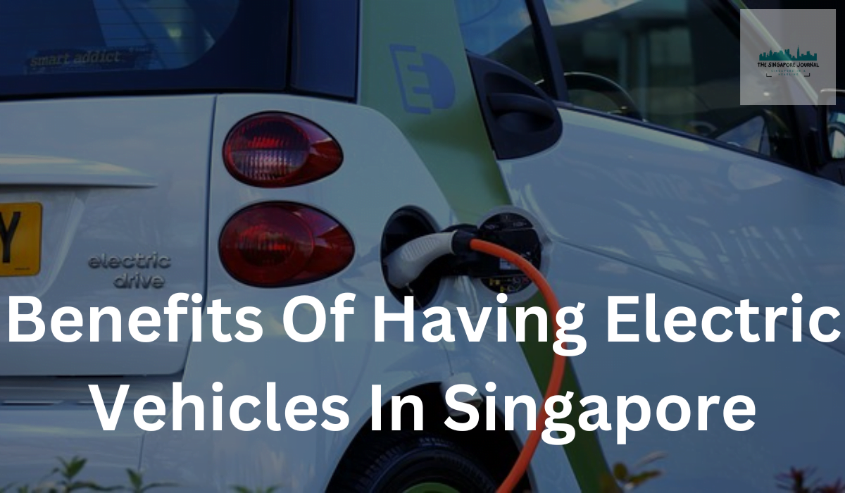 Benefits Of Having Electric Vehicles In Singapore