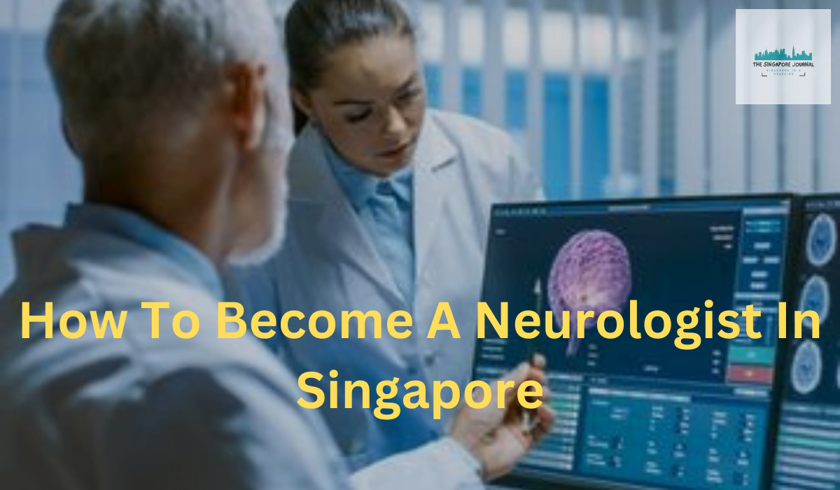 How To Become A Neurologist In Singapore