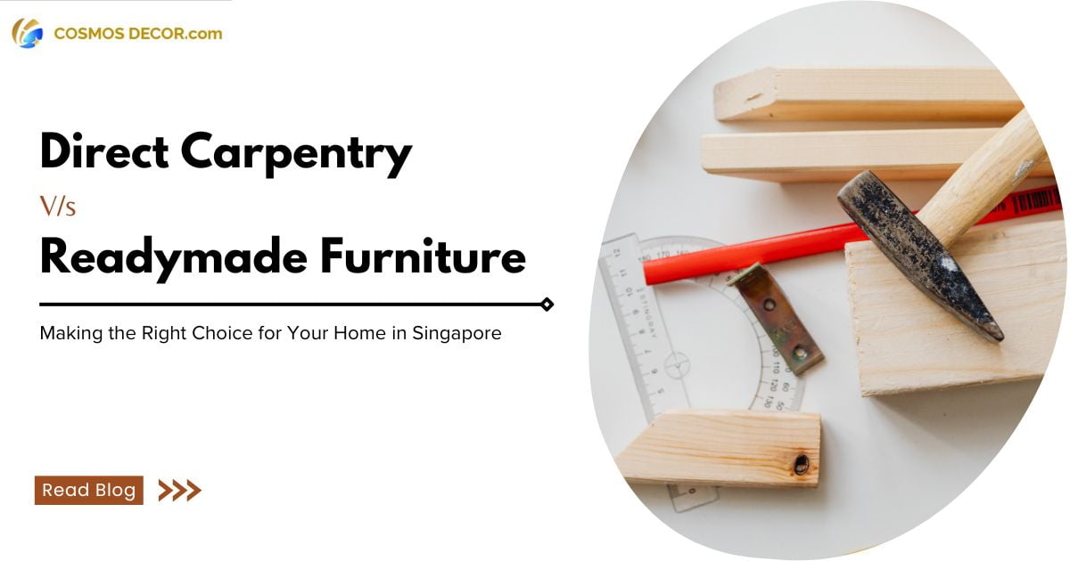 Direct Carpentry Vs Readymade Furniture: Making the Right Choice for Your Home in Singapore