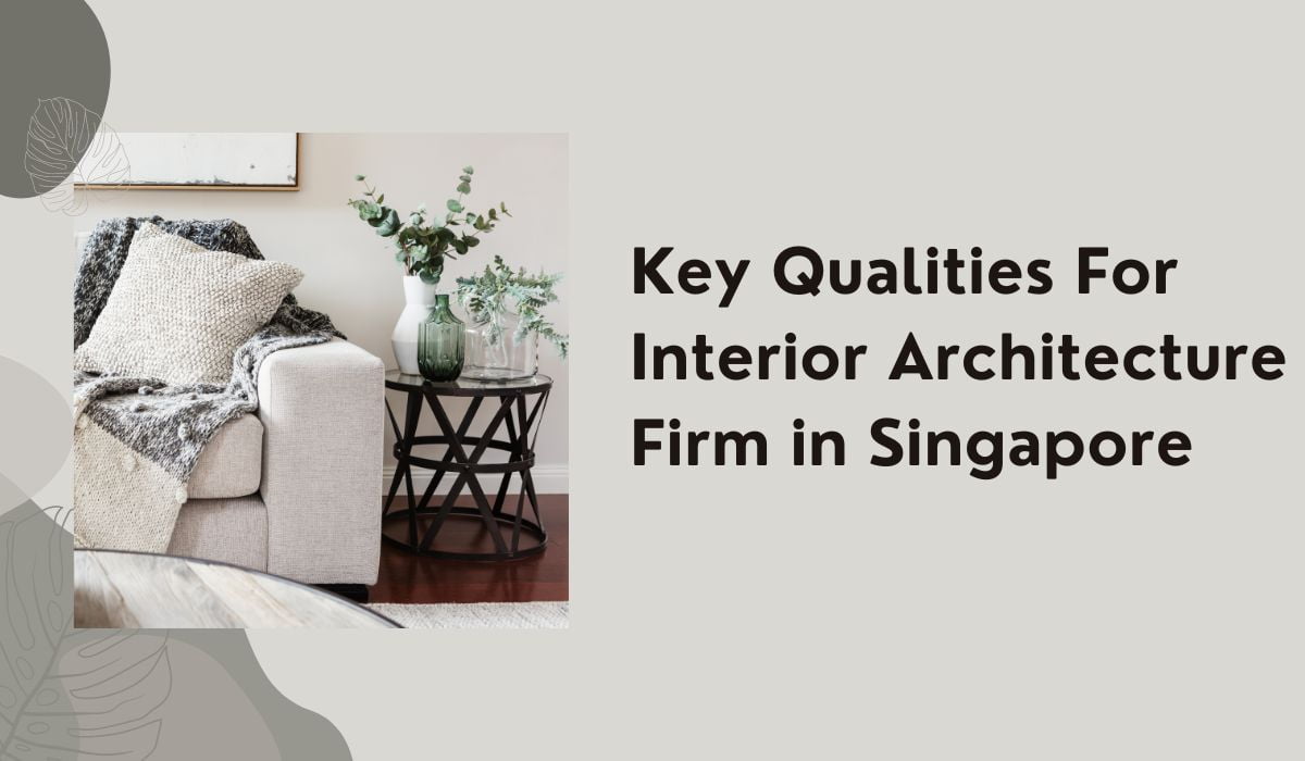 Key Qualities For Interior Architecture Firm in Singapore