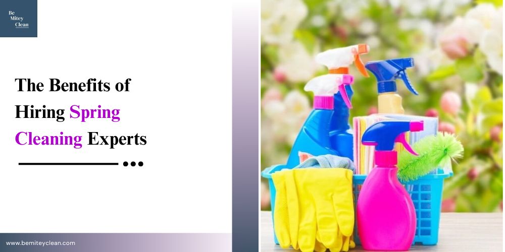 Effortless Clean-Up: The Benefits of Hiring Spring Cleaning Experts