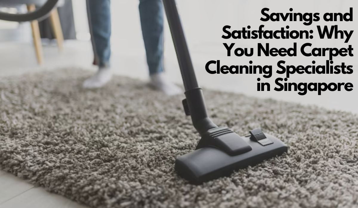 Why You Need Carpet Cleaning Specialists in Singapore?