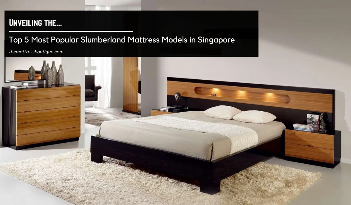 Unveiling the Top 5 Most Popular Slumberland Mattress Models in Singapore